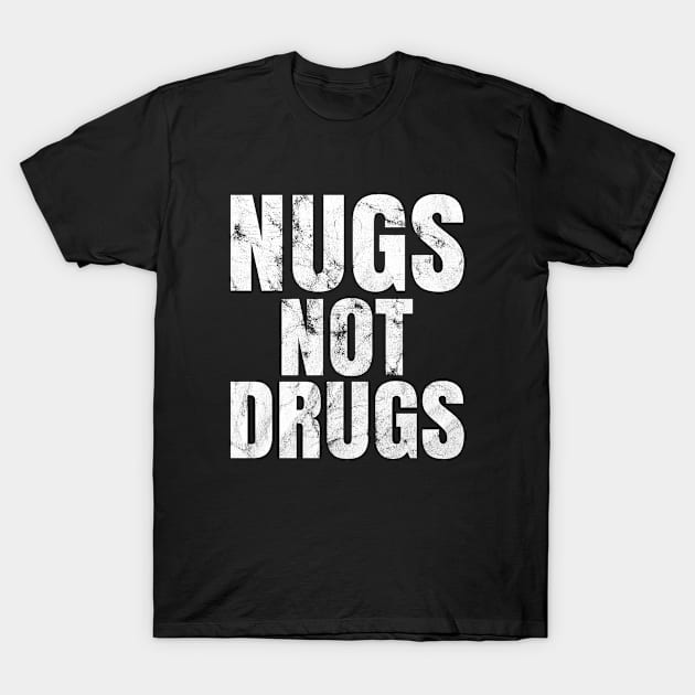 Nugs Not Drugs T-Shirt by silentboy